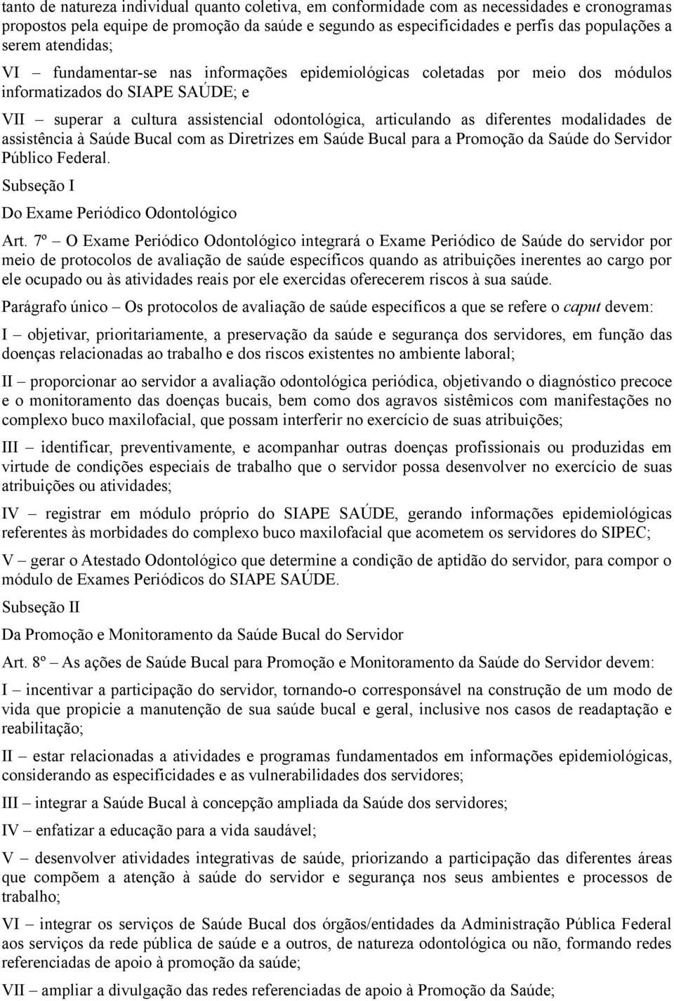 modalidades de assistência à Saúde Bucal com as Diretrizes em Saúde Bucal para a Promoção da Saúde do Servidor Público Federal. Subseção I Do Exame Periódico Odontológico Art.