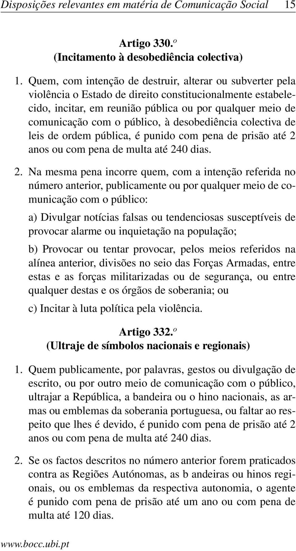 público, à desobediência colectiva de leis de ordem pública, é punido com pena de prisão até 2 