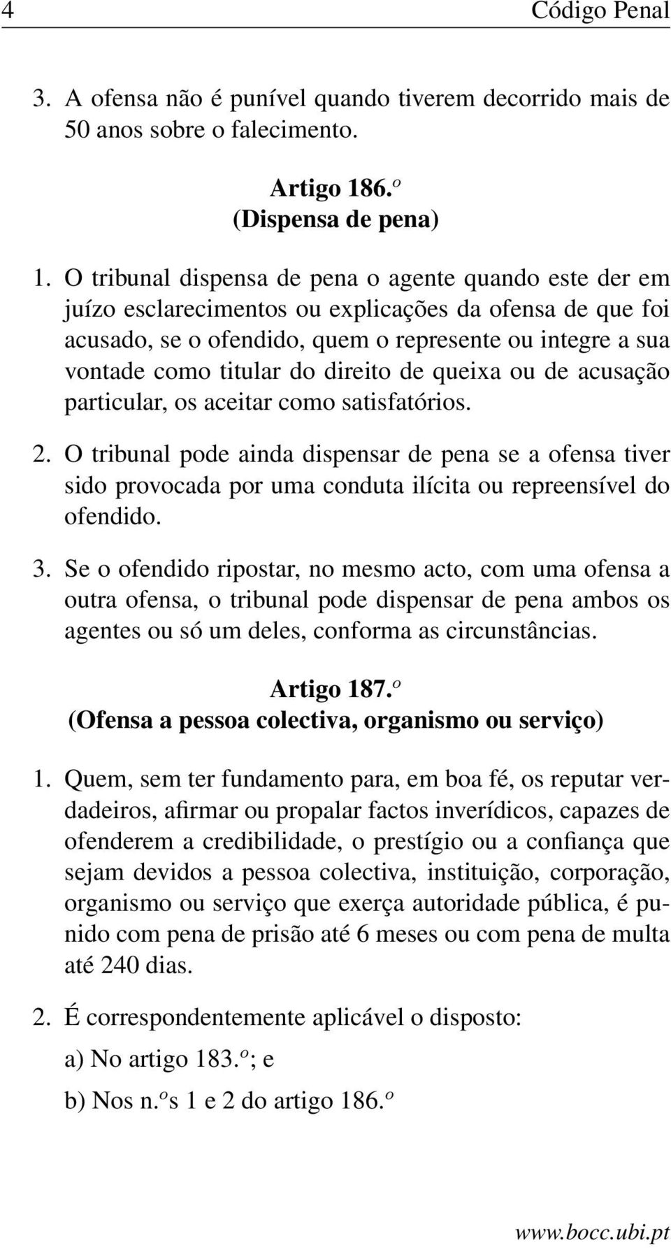 direito de queixa ou de acusação particular, os aceitar como satisfatórios. 2.