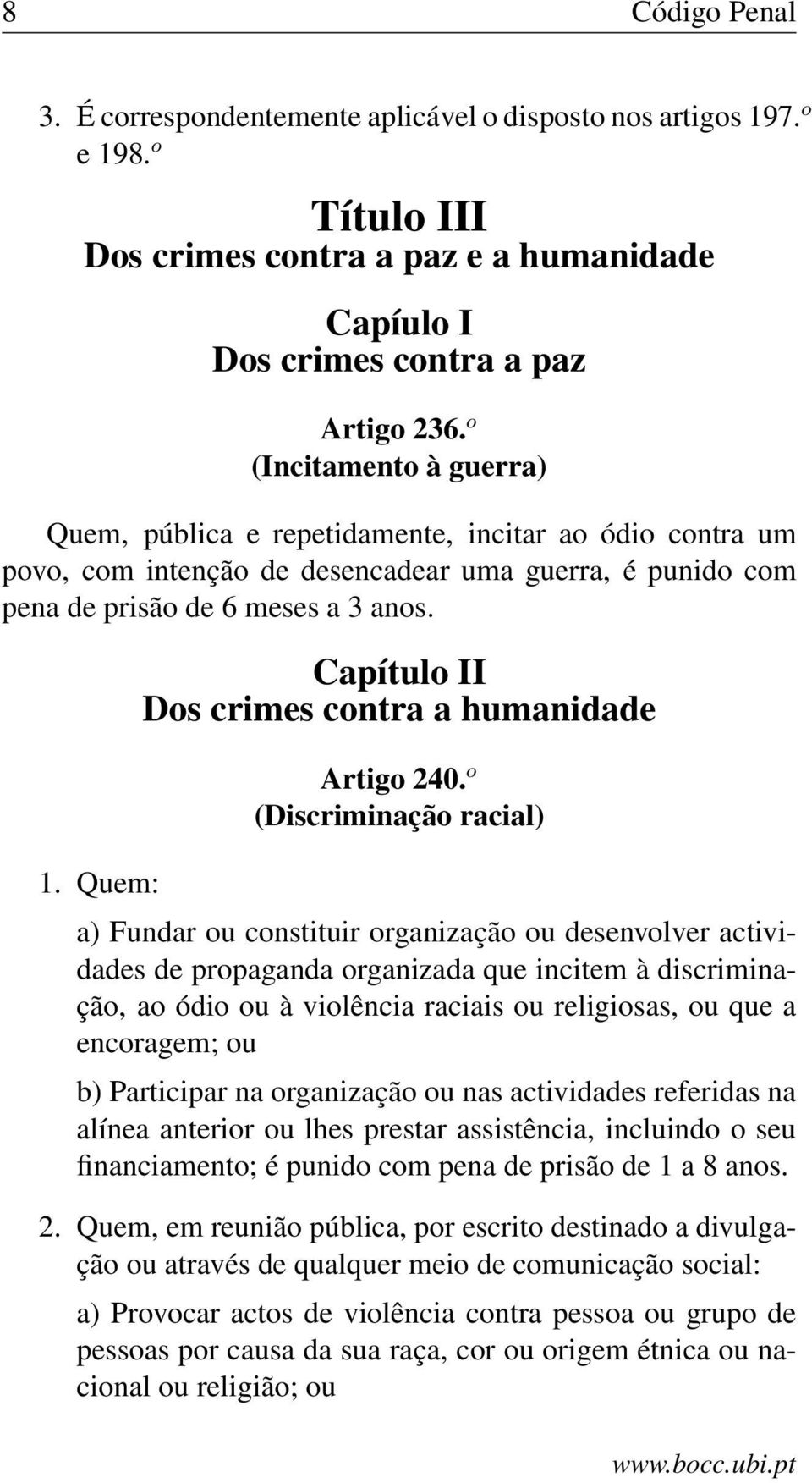 Quem: Capítulo II Dos crimes contra a humanidade Artigo 240.