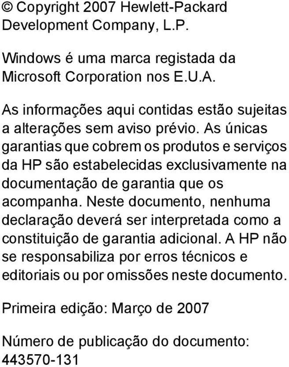 As únicas garantias que cobrem os produtos e serviços da HP são estabelecidas exclusivamente na documentação de garantia que os acompanha.