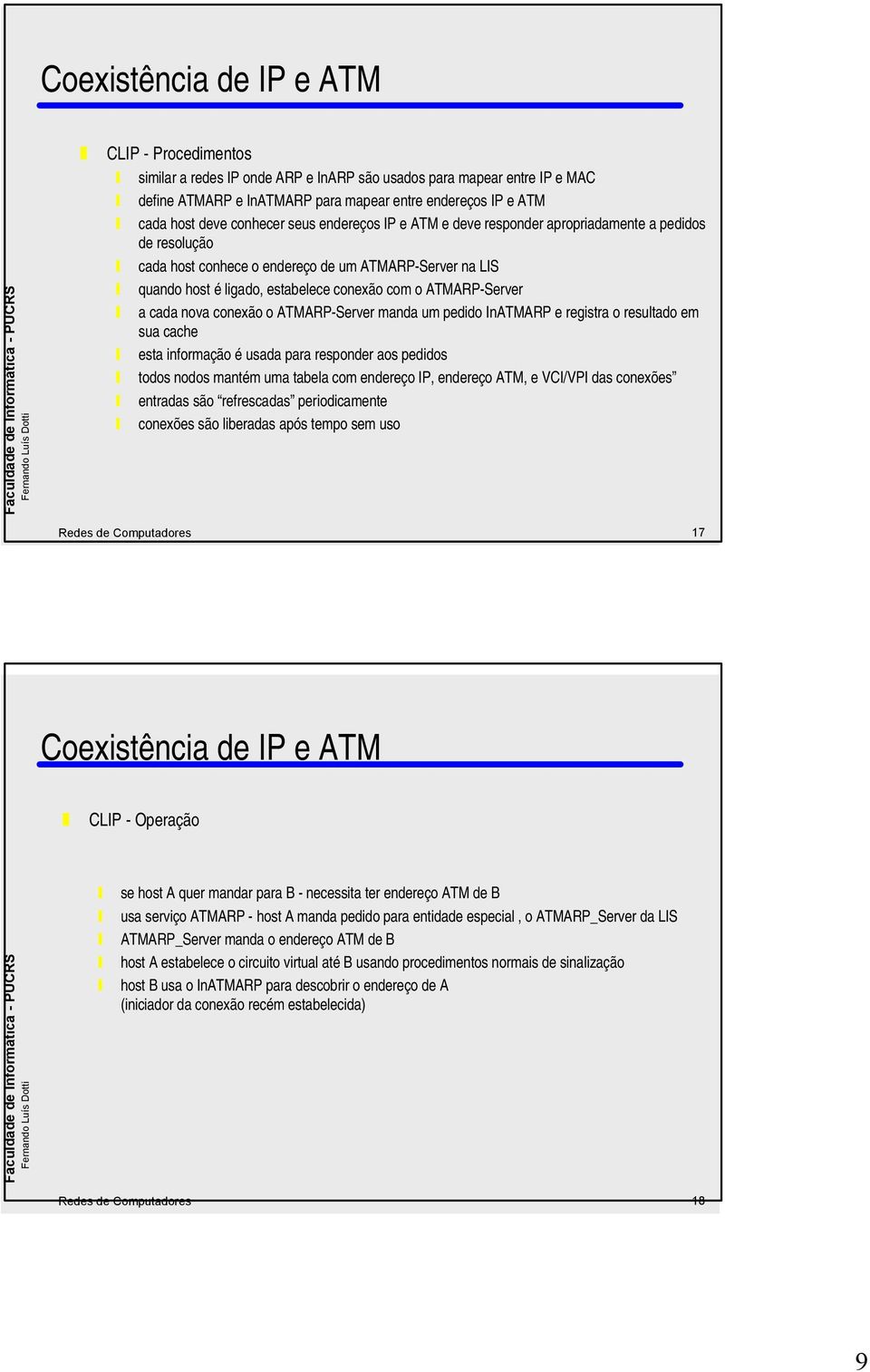 o ATMARP-Server manda um pedido InATMARP e registra o resultado em sua cache esta informação é usada para responder aos pedidos todos nodos mantém uma tabela com endereço IP, endereço ATM, e VCI/VPI