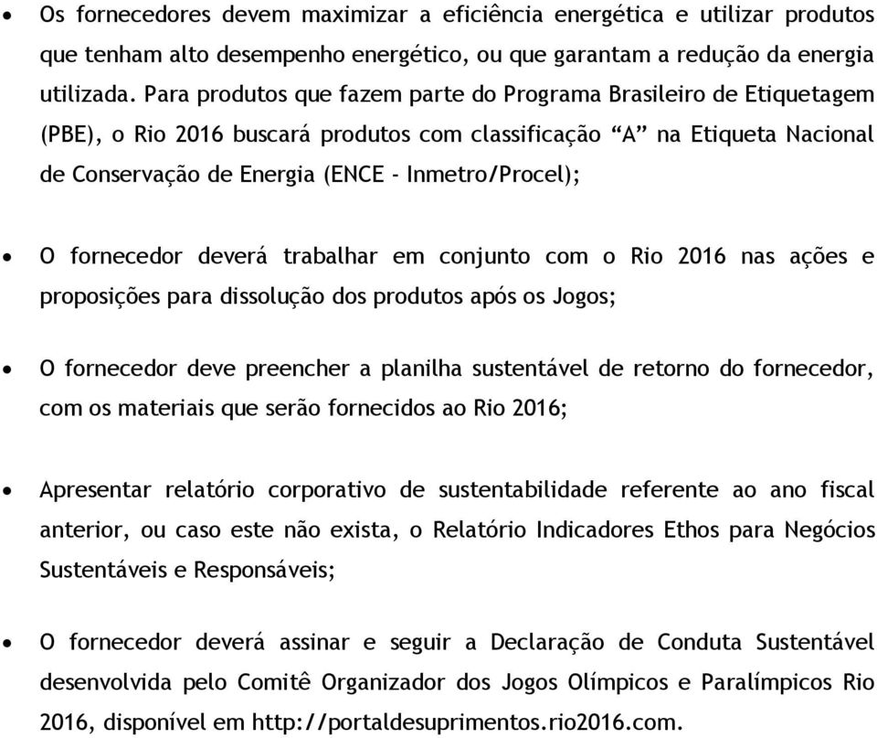 trabalhar em cnjunt cm Ri 2016 nas ações e prpsições para dissluçã ds prduts após s Jgs; O frnecedr deve preencher a planilha sustentável de retrn d frnecedr, cm s materiais que serã frnecids a Ri