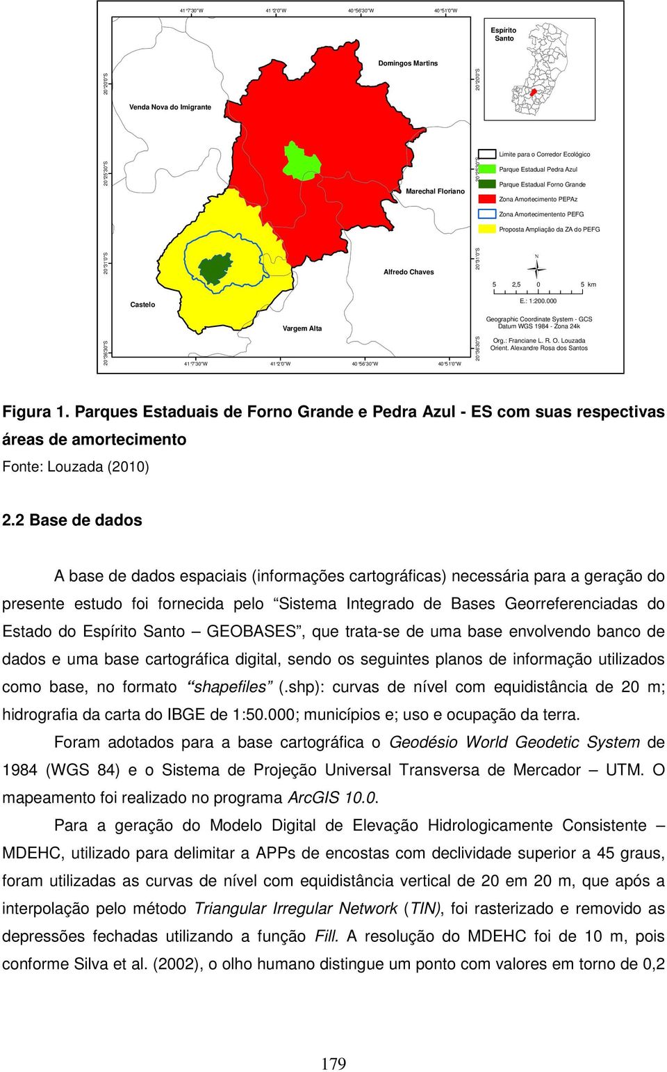 000 Vargem Alta Geographic Coordinate System - GCS Datum WGS 1984 - Zona 24k 20 36'30"S 41 7'30"W 41 2'0"W 40 56'30"W 40 51'0"W 20 36'30"S Org.: Franciane L. R. O. Louzada Orient.