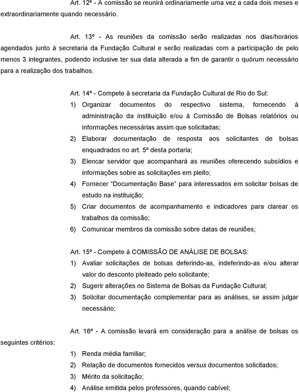 ter sua data alterada a fim de garantir o quórum necessário para a realização dos trabalhos. Art.