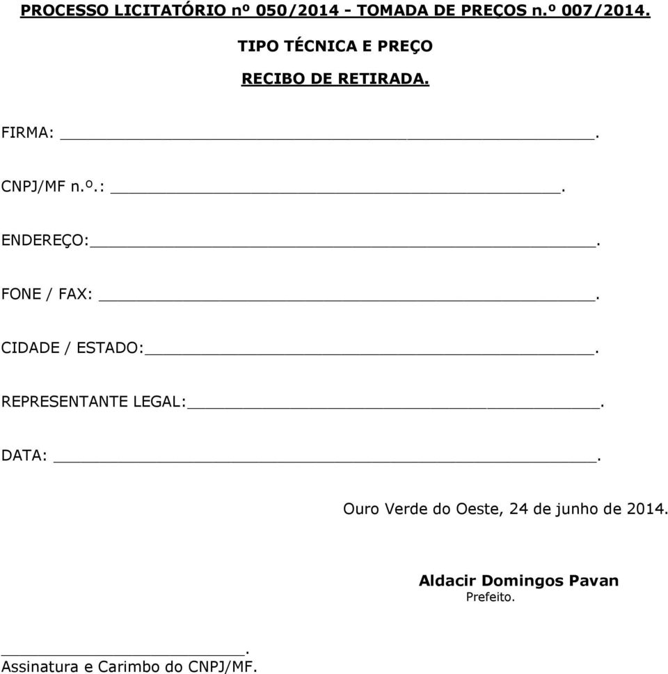 FONE / FAX:. CIDADE / ESTADO:. REPRESENTANTE LEGAL:. DATA:.