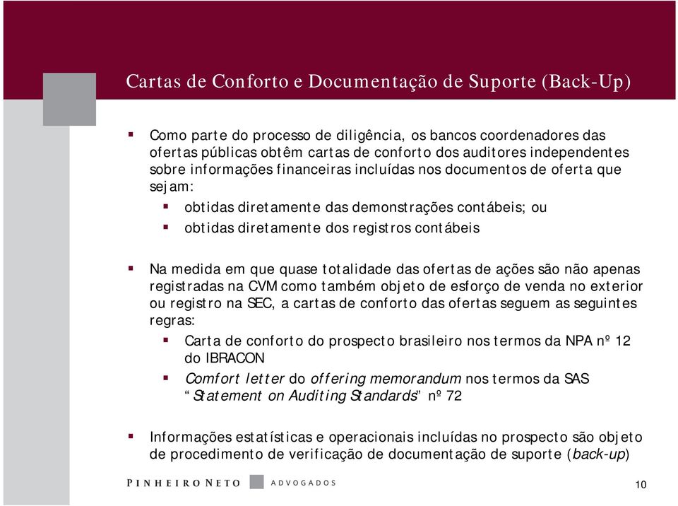 das ofertas de ações são não apenas registradas na CVM como também objeto de esforço de venda no exterior ou registro na SEC, a cartas de conforto das ofertas seguem as seguintes regras: Carta de