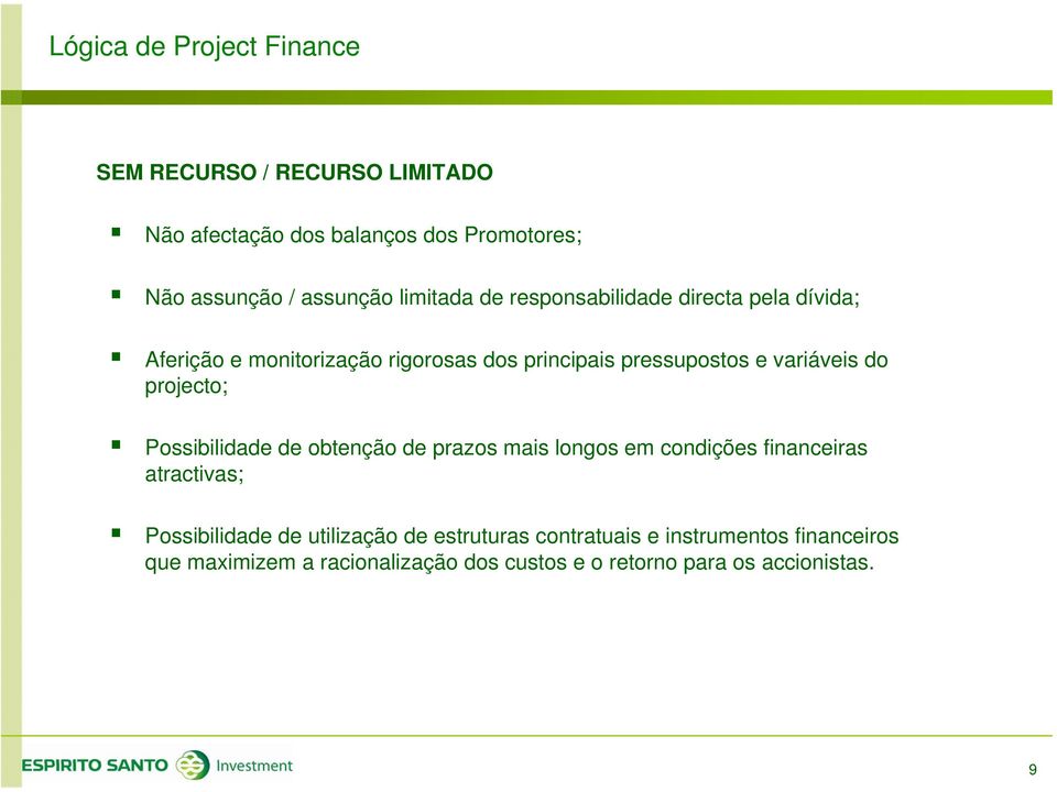 do projecto; Possibilidade de obtenção de prazos mais longos em condições financeiras atractivas; Possibilidade de utilização