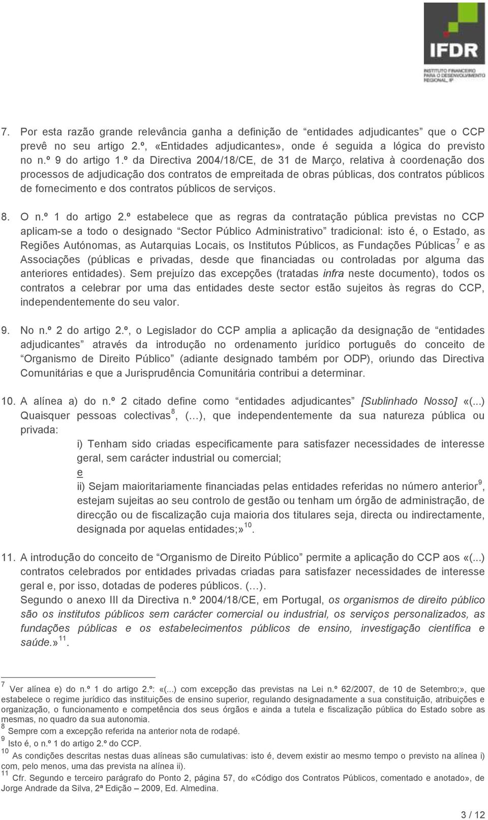 públicos de serviços. 8. O n.º 1 do artigo 2.