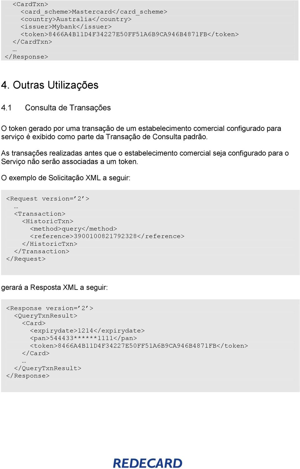 As transações realizadas antes que o estabelecimento comercial seja configurado para o Serviço não serão associadas a um token.