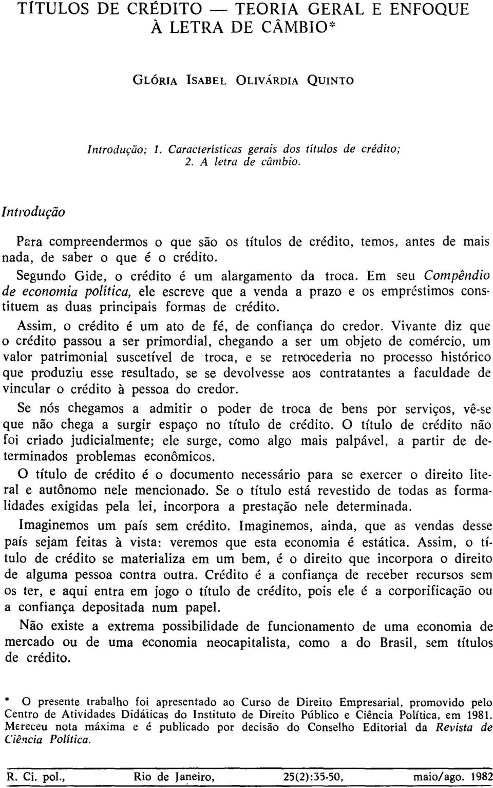 Em seu Compêndio de economia política, ele escreve que a venda a prazo e os empréstimos cons tituem as duas principais formas de crédito. Assim, o crédito é um ato de fé, de confiança do credor.