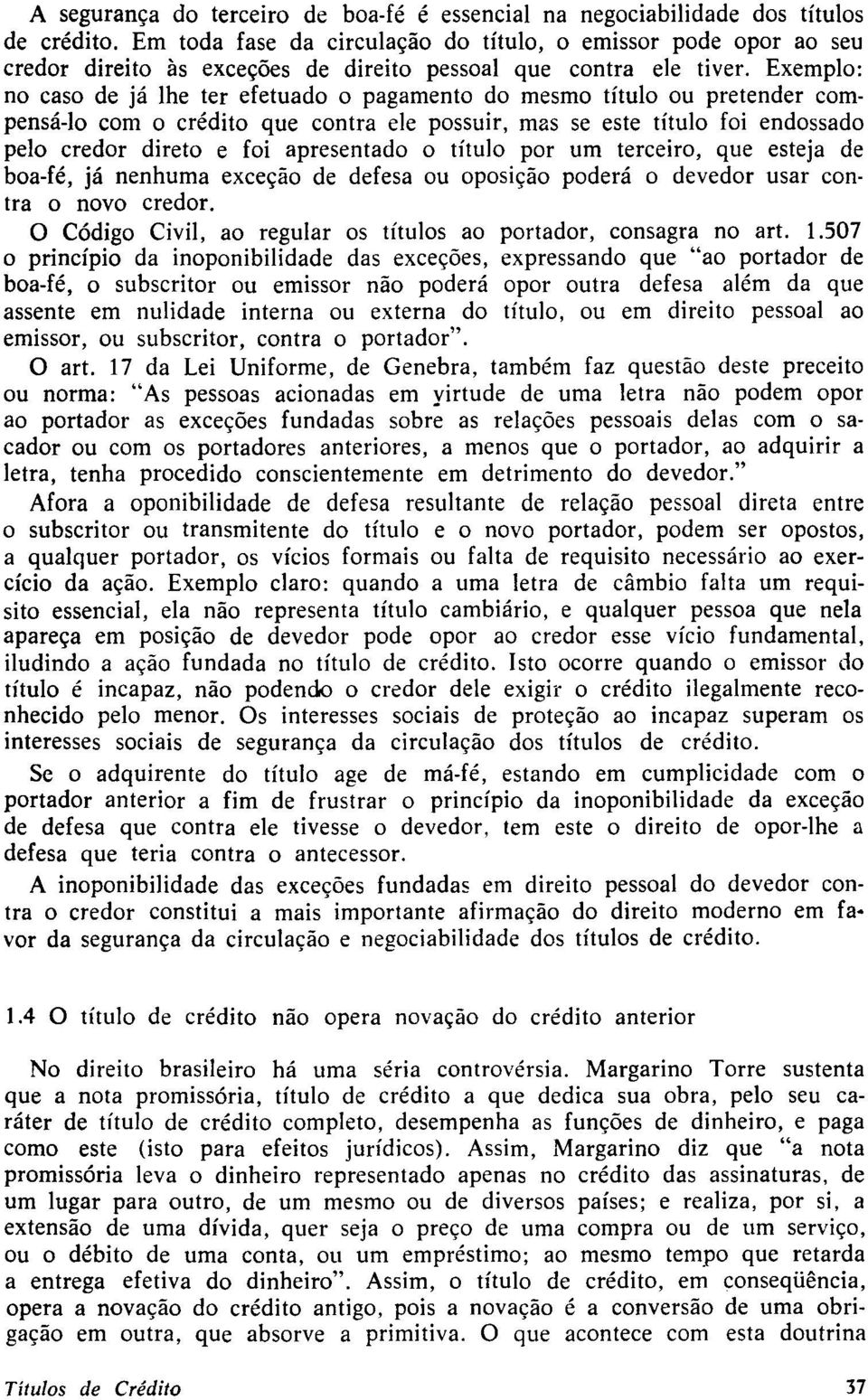 Exemplo: no caso de já lhe ter efetuado o pagamento do mesmo título ou pretender compensá-lo com o crédito que contra ele possuir, mas se este título foi endossado pelo credor direto e foi