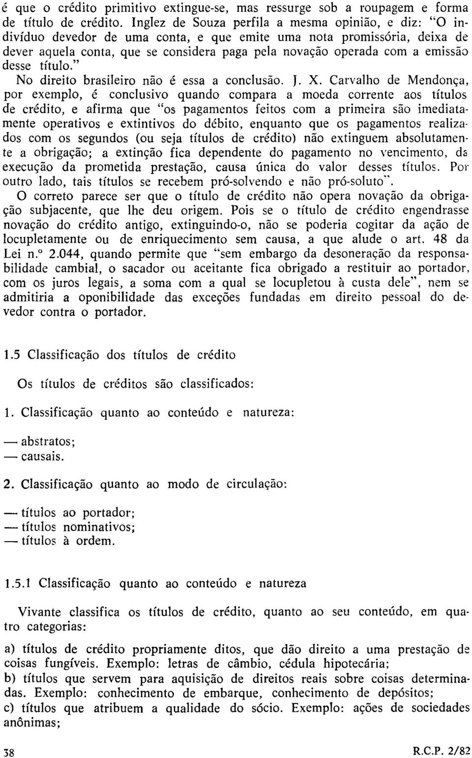 emissão desse título." No direito brasileiro não é essa a conclusão. J. X.