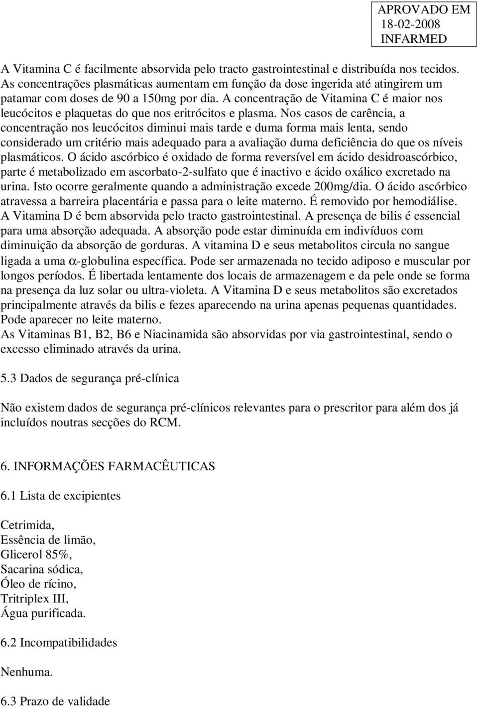 A concentração de Vitamina C é maior nos leucócitos e plaquetas do que nos eritrócitos e plasma.