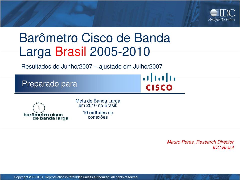 2010 no Brasil: 10 milhões de conexões Mauro Peres, Research Director IDC