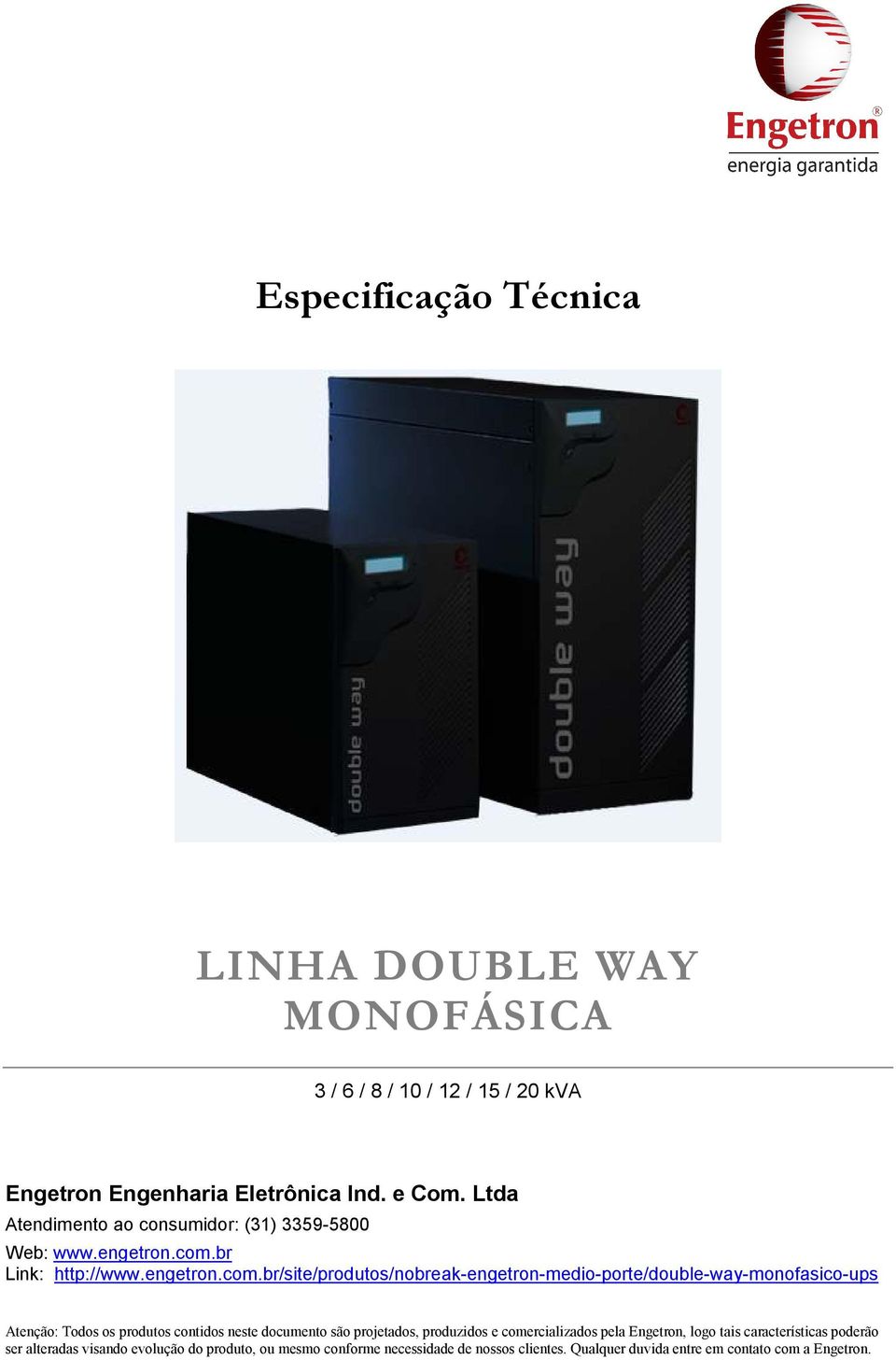 Ltda Atendimento ao consumidor: (31) 3359-5800 Web: www.engetron.com.