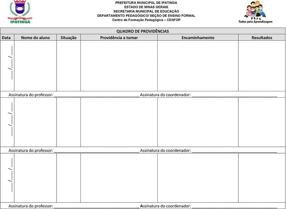 Data Nome do aluno Situação Providência a tomar Encaminhamento Resultados Assinatura do professor: Assinatura