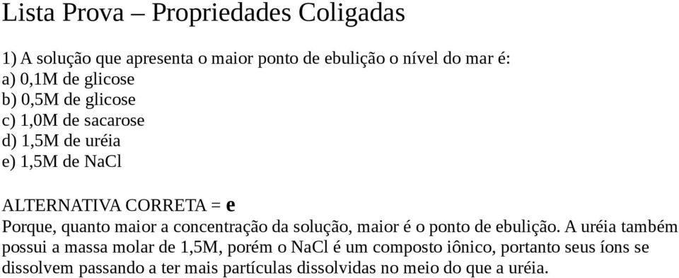 maior a concentração da solução, maior é o ponto de ebulição.