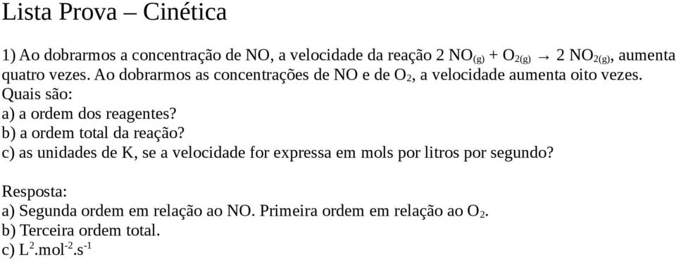 Quais são: a) a ordem dos reagentes? b) a ordem total da reação?