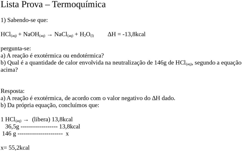 b) Qual é a quantidade de calor envolvida na neutralização de 146g de HCl (aq), segundo a equação acima?