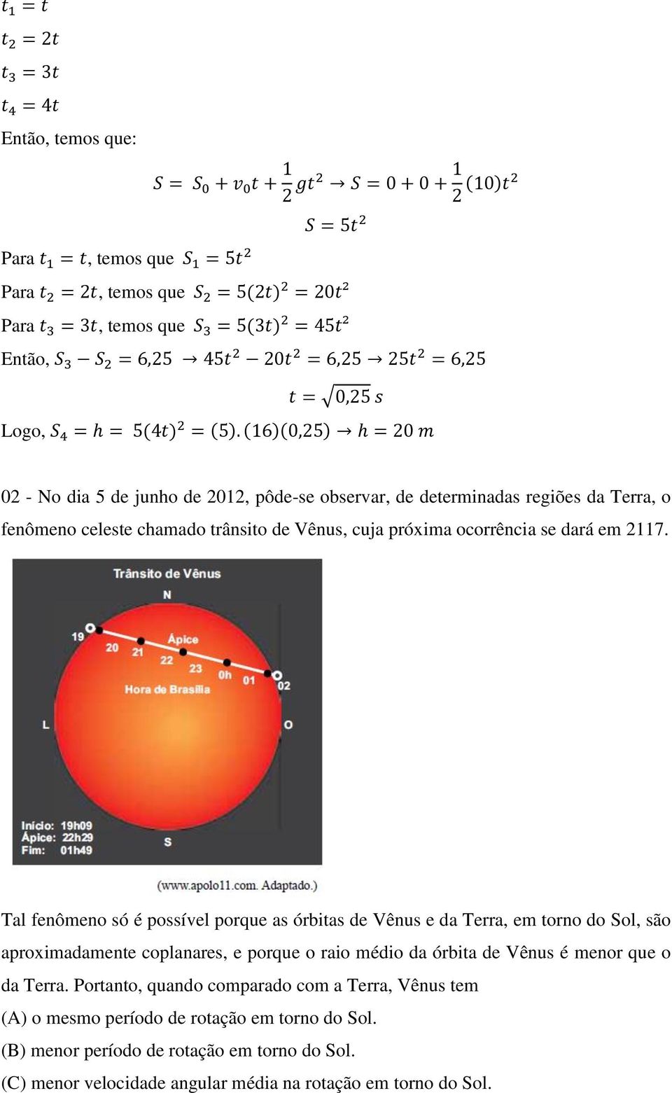 (16)(0,25) h = 20 m 02 - No dia 5 de junho de 2012, pôde-se observar, de determinadas regiões da Terra, o fenômeno celeste chamado trânsito de Vênus, cuja próxima ocorrência se dará em 2117.