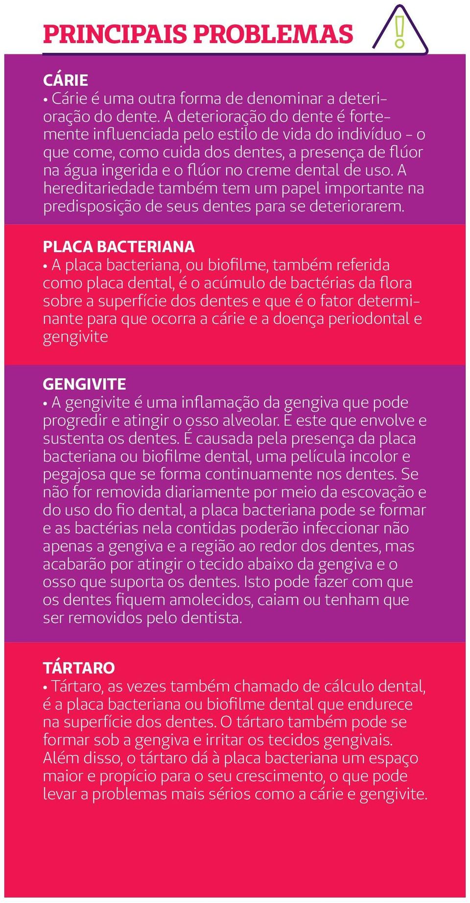 A hereditariedade também tem um papel importante na predisposição de seus dentes para se deteriorarem.