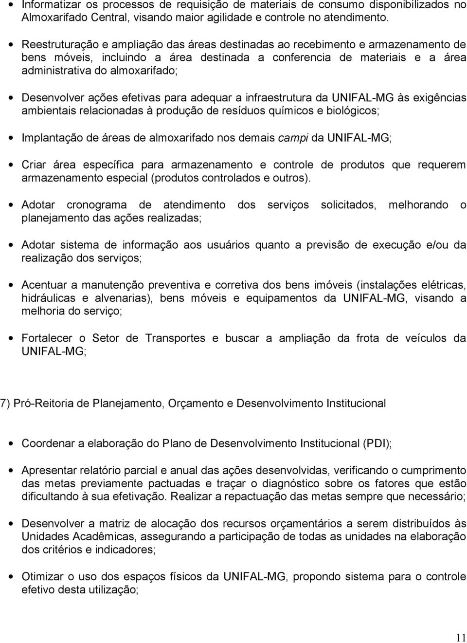 Desenvolver ações efetivas para adequar a infraestrutura da UNIFAL-MG às exigências ambientais relacionadas à produção de resíduos químicos e biológicos; Implantação de áreas de almoxarifado nos