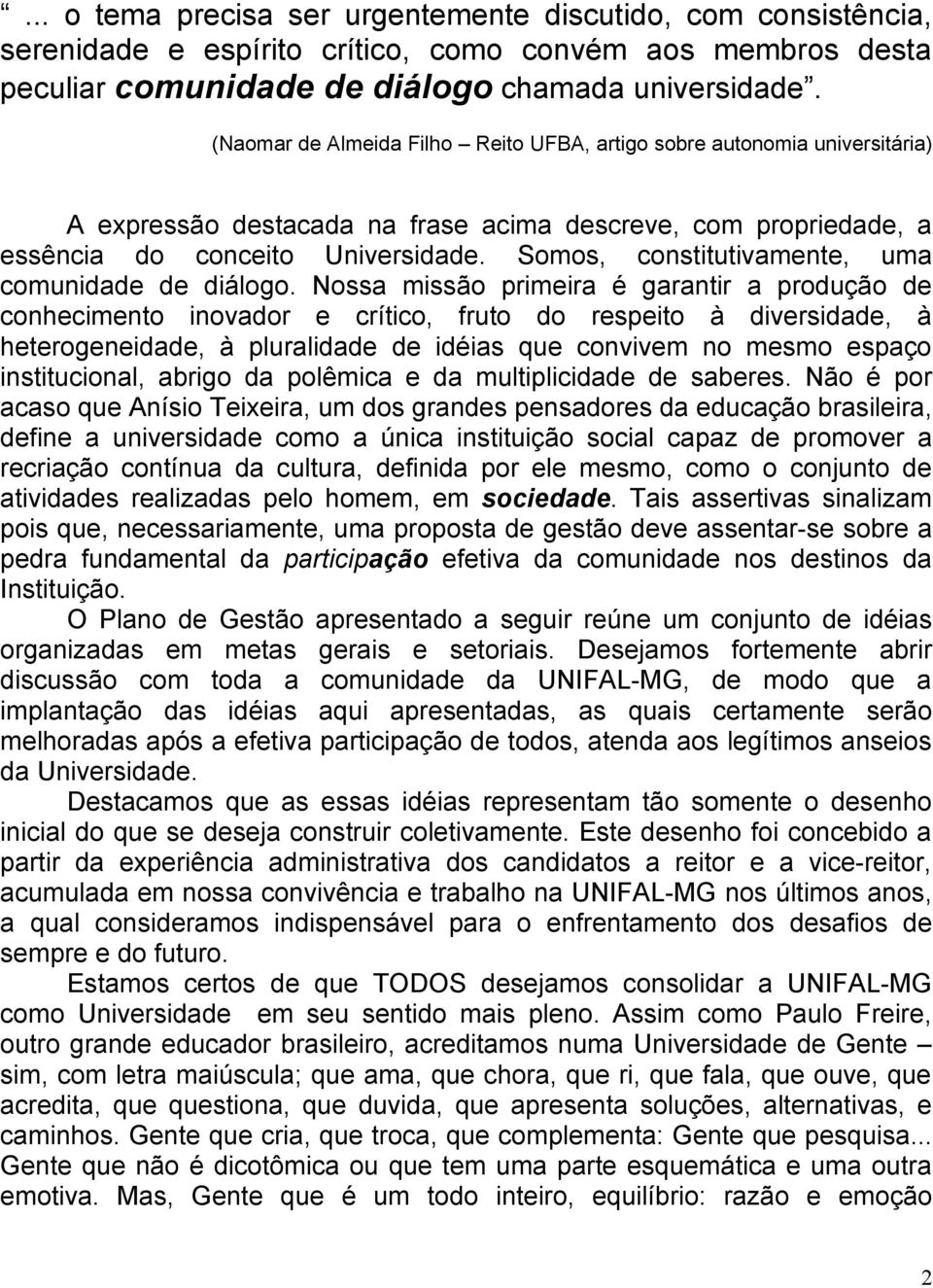 Somos, constitutivamente, uma comunidade de diálogo.