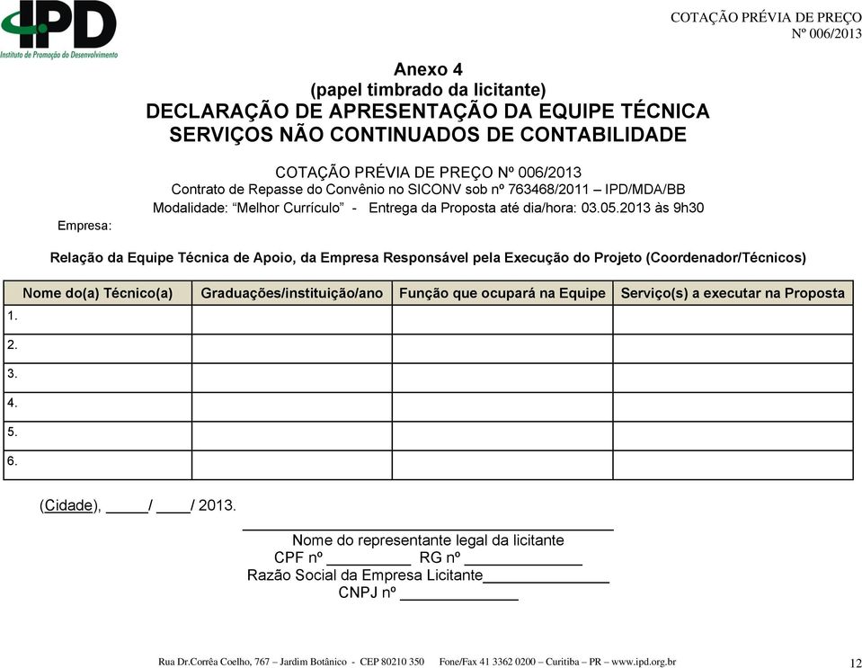 2013 às 9h30 Relação da Equipe Técnica de Apoio, da Empresa Responsável pela Execução do Projeto (Coordenador/Técnicos) 1.