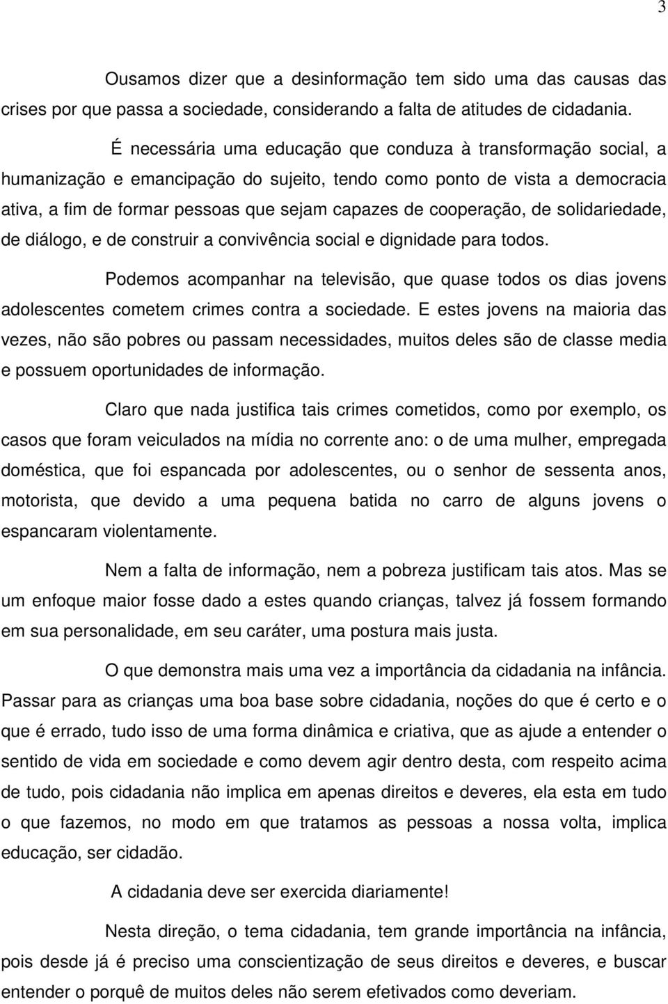 cooperação, de solidariedade, de diálogo, e de construir a convivência social e dignidade para todos.