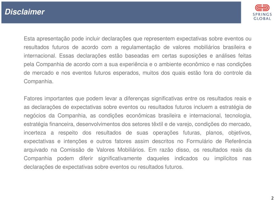 esperados, muitos dos quais estão fora do controle da Companhia.