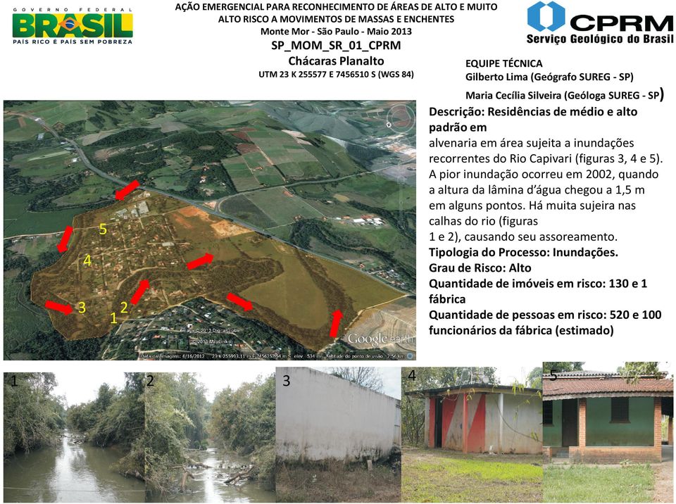 inundações recorrentes do Rio Capivari (figuras 3, 4 e 5). A pior inundação ocorreu em 2002, quando a altura da lâmina d água chegou a 1,5 m em alguns pontos.