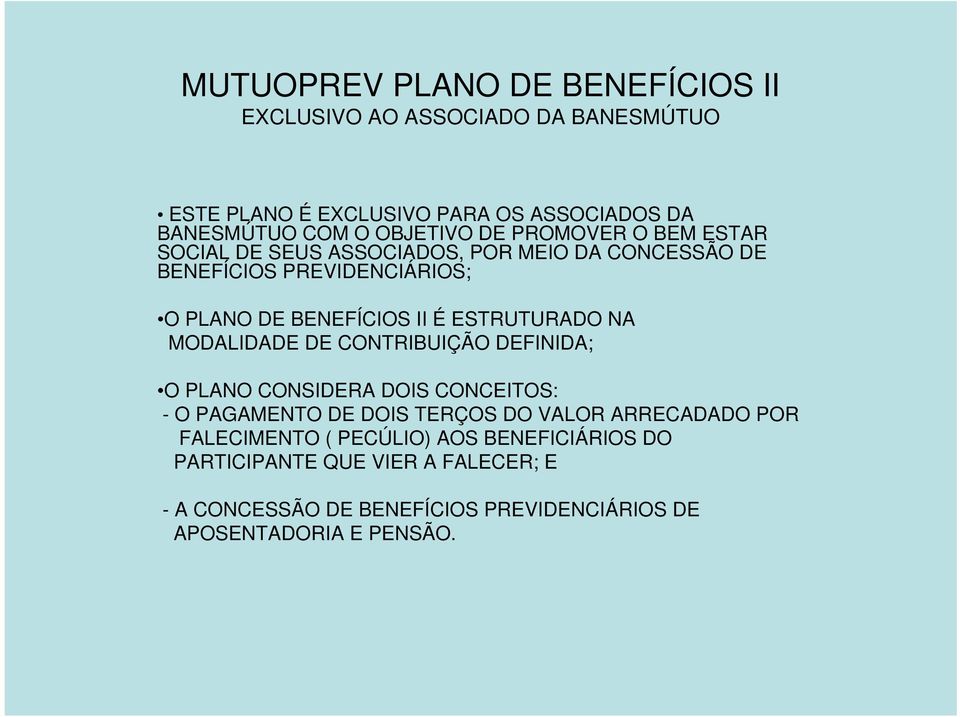 ESTRUTURADO NA MODALIDADE DE CONTRIBUIÇÃO DEFINIDA; O PLANO CONSIDERA DOIS CONCEITOS: - O PAGAMENTO DE DOIS TERÇOS DO VALOR ARRECADADO POR