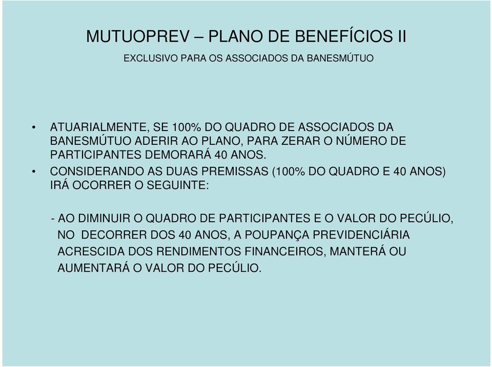 CONSIDERANDO AS DUAS PREMISSAS (100% DO QUADRO E 40 ANOS) IRÁ OCORRER O SEGUINTE: - AO DIMINUIR O QUADRO DE