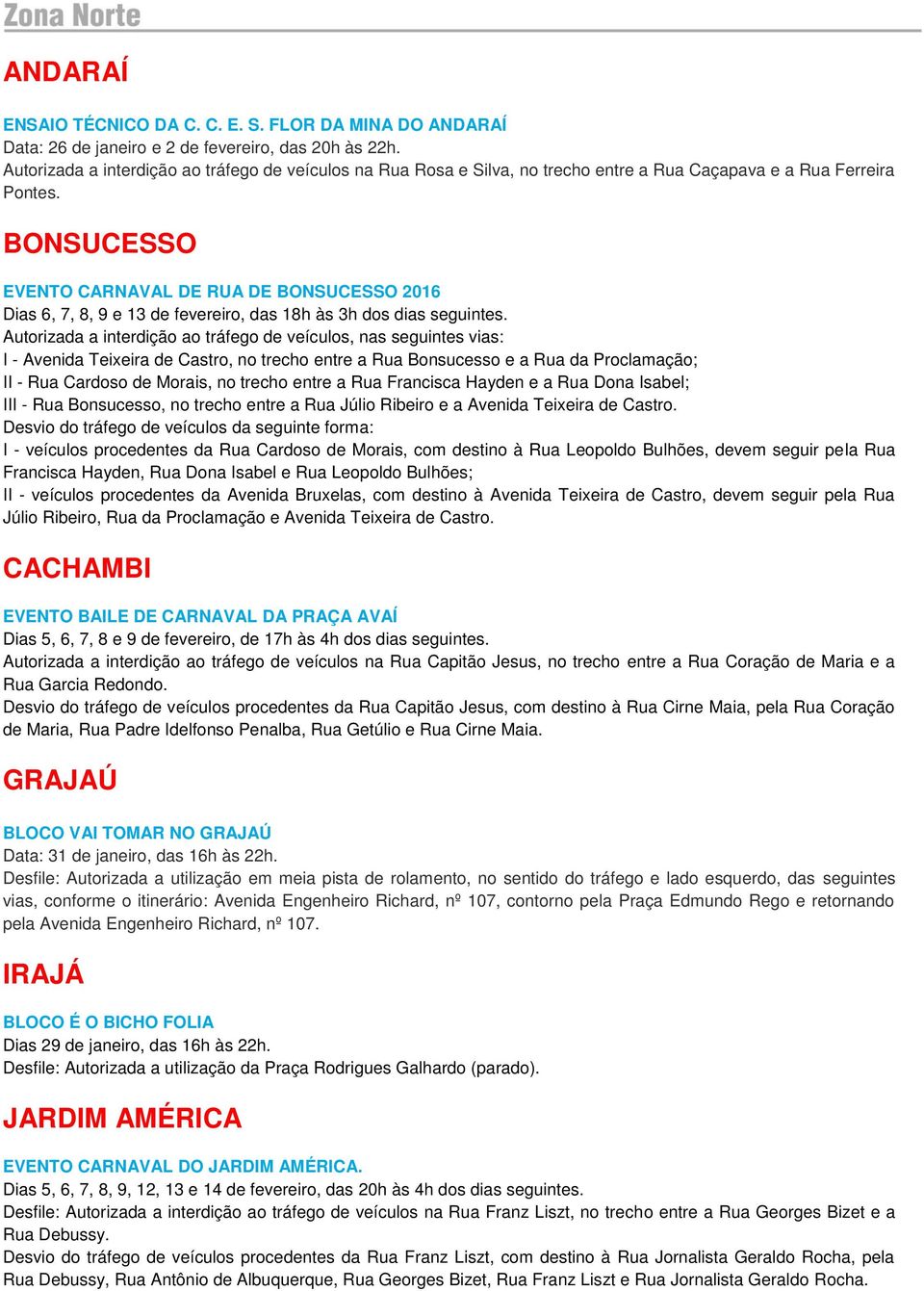 BONSUCESSO EVENTO CARNAVAL DE RUA DE BONSUCESSO 2016 Dias 6, 7, 8, 9 e 13 de fevereiro, das 18h às 3h dos dias seguintes.