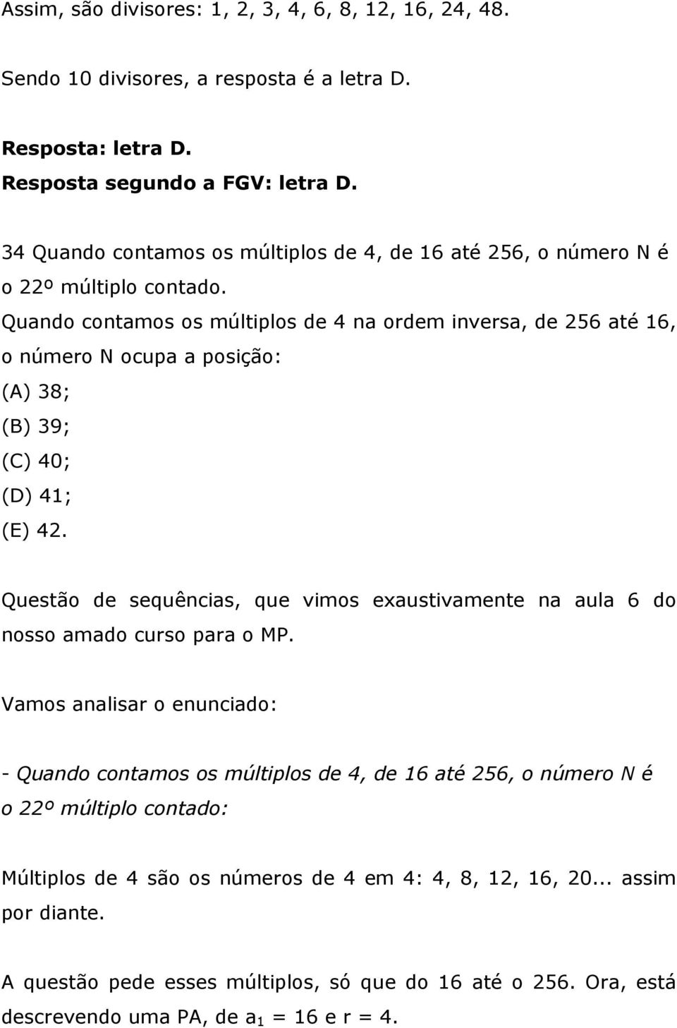 Quando contamos os múltiplos de 4 na ordem inversa, de 256 até 16, o número N ocupa a posição: (A) 38; (B) 39; (C) 40; (D) 41; (E) 42.