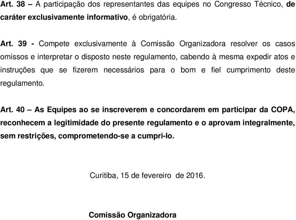 instruções que se fizerem necessários para o bom e fiel cumprimento deste regulamento. Art.