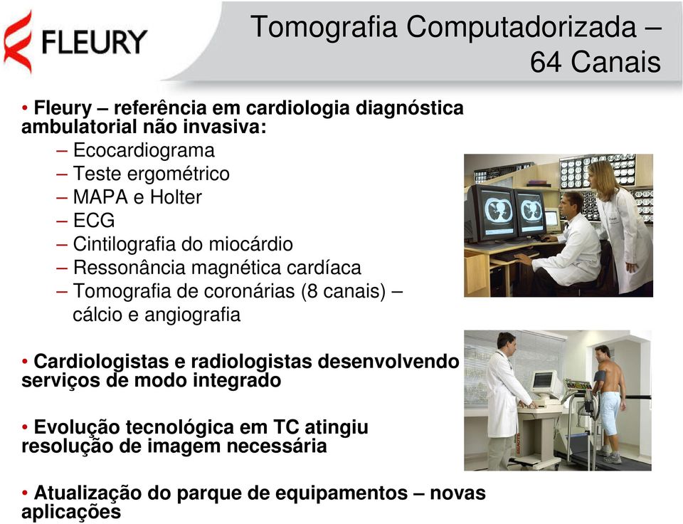 Tomografia de coronárias (8 canais) cálcio e angiografia Cardiologistas e radiologistas desenvolvendo os serviços de