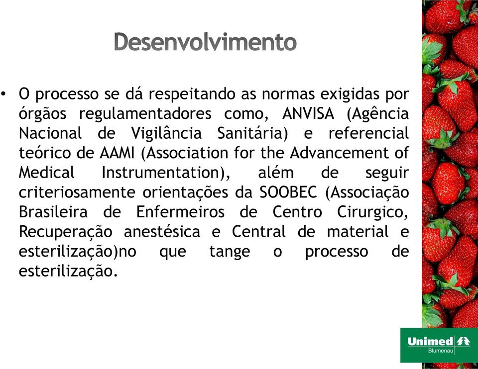 Instrumentation), além de seguir criteriosamente orientações da SOOBEC (Associação Brasileira de Enfermeiros