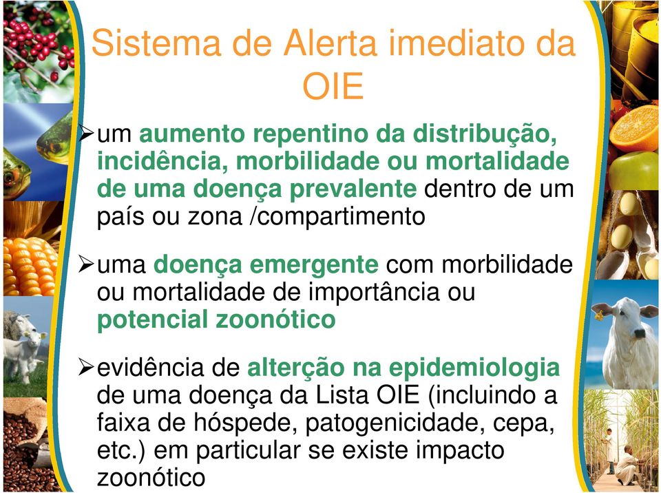 morbilidade ou mortalidade de importância ou potencial zoonótico evidência de alterção na epidemiologia de