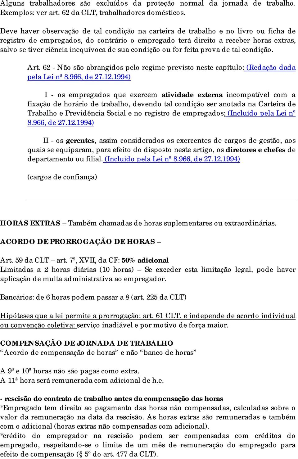 inequívoca de sua condição ou for feita prova de tal condição. Art. 62 - Não são abrangidos pelo regime previsto neste capítulo: (Redação dada pela Lei nº 8.966, de 27.12.