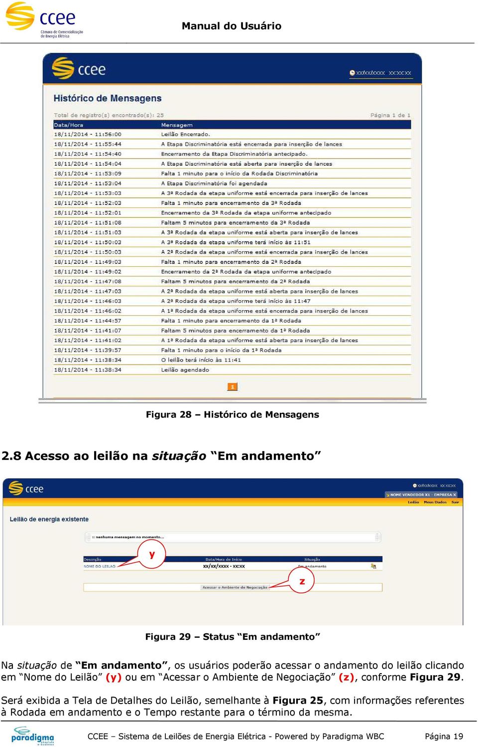 acessar o andamento do leilão clicando em Nome do Leilão (y) ou em Acessar o Ambiente de Negociação (z), conforme Figura 29.