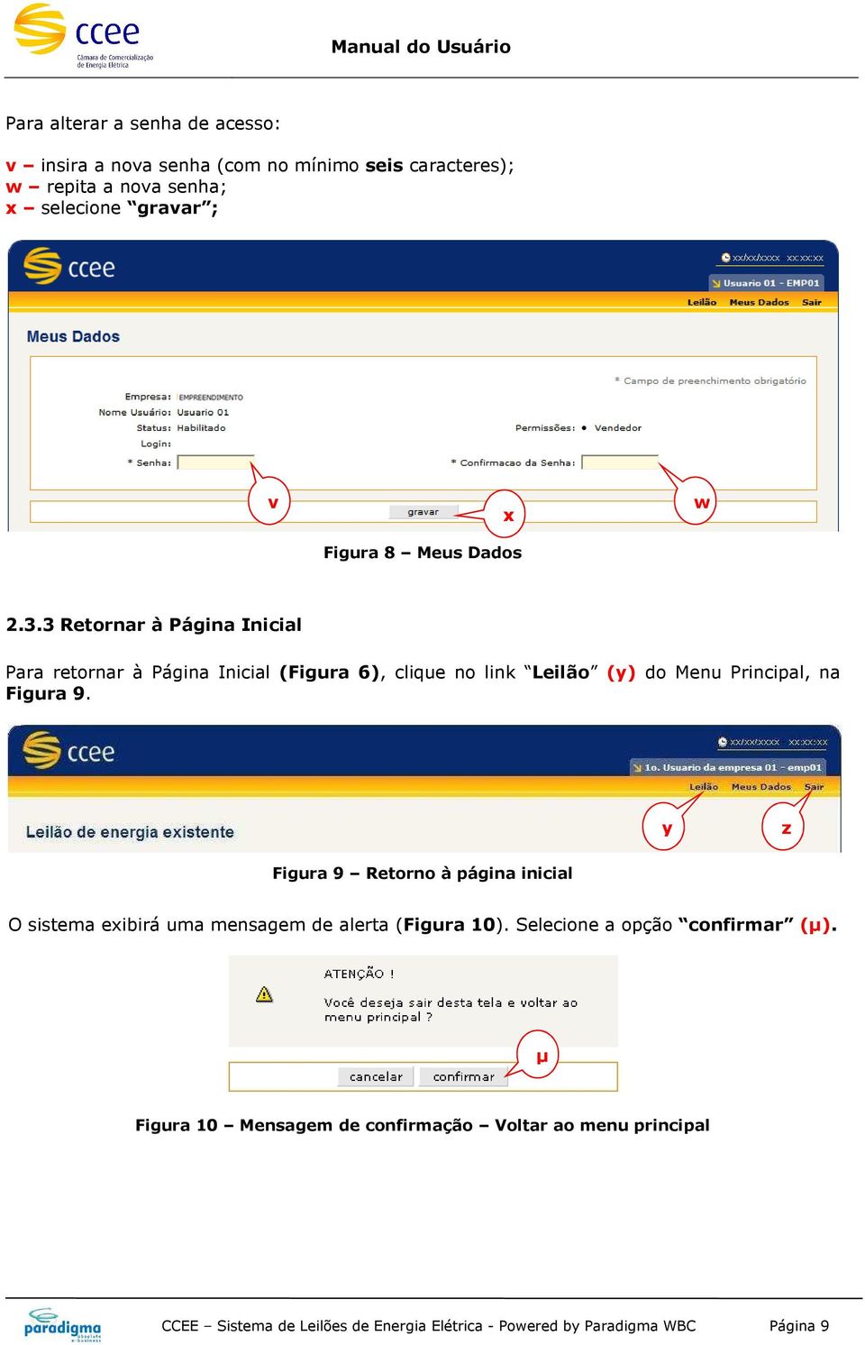 3 Retornar à Página Inicial Para retornar à Página Inicial (Figura 6), clique no link Leilão (y) do Menu Principal, na Figura 9.