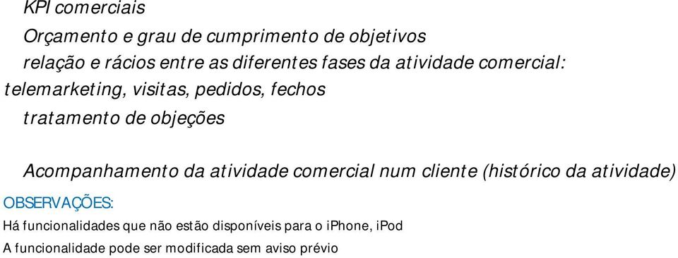 Acompanhamento da atividade comercial num cliente (histórico da atividade) OBSERVAÇÕES: Há