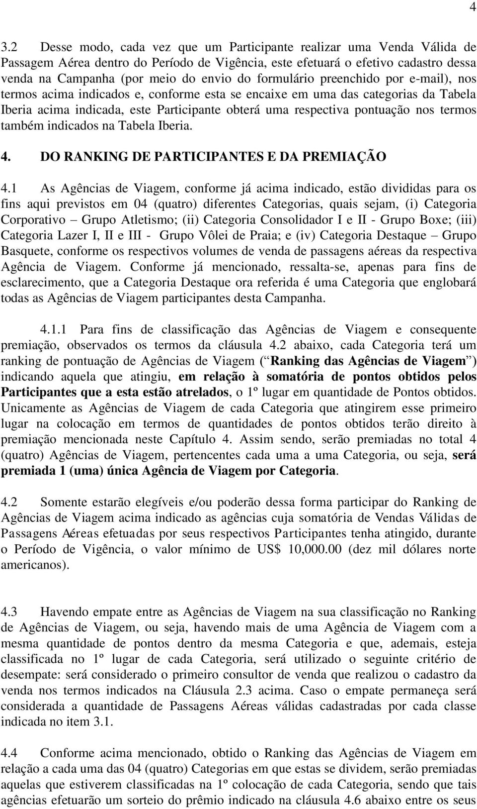 nos termos também indicados na Tabela Iberia. 4. DO RANKING DE PARTICIPANTES E DA PREMIAÇÃO 4.