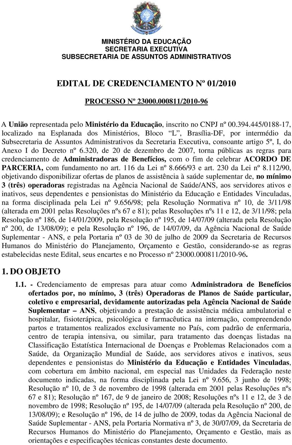 Decreto nº 6.320, de 20 de dezembro de 2007, torna públicas as regras para credenciamento de Administradoras de Benefícios, com o fim de celebrar ACORDO DE PARCERIA, com fundamento no art.