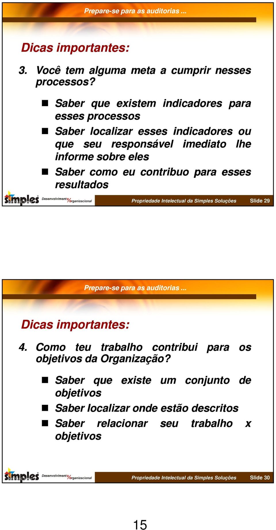 Saber como eu contribuo para esses resultados Propriedade Intelectual da Simples Soluções Slide 29 Dicas importantes: 4.