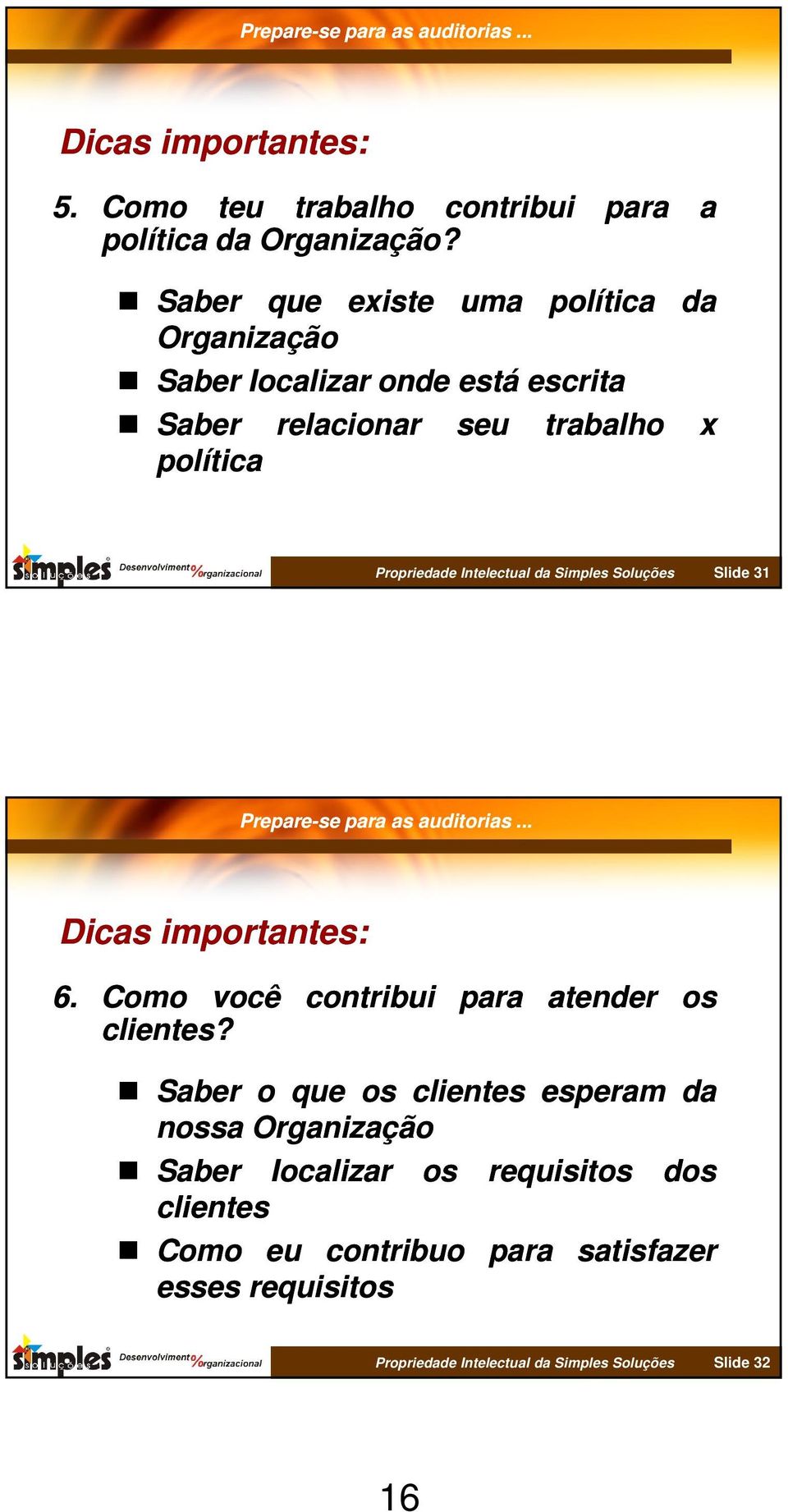 Propriedade Intelectual da Simples Soluções Slide 31 Dicas importantes: 6. Como você contribui para atender os clientes?