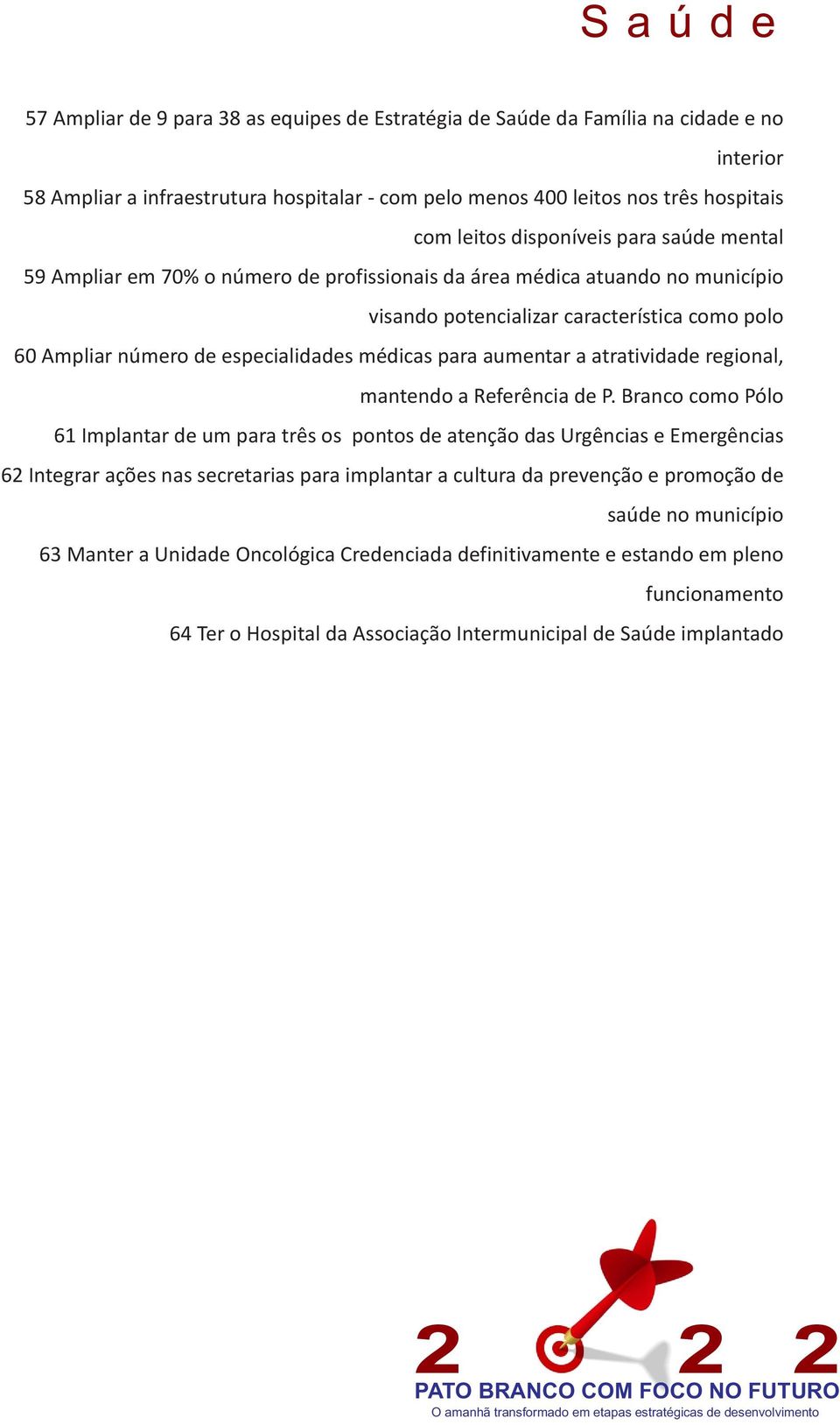 médicas para aumentar a atratividade regional, mantendo a Referência de P.