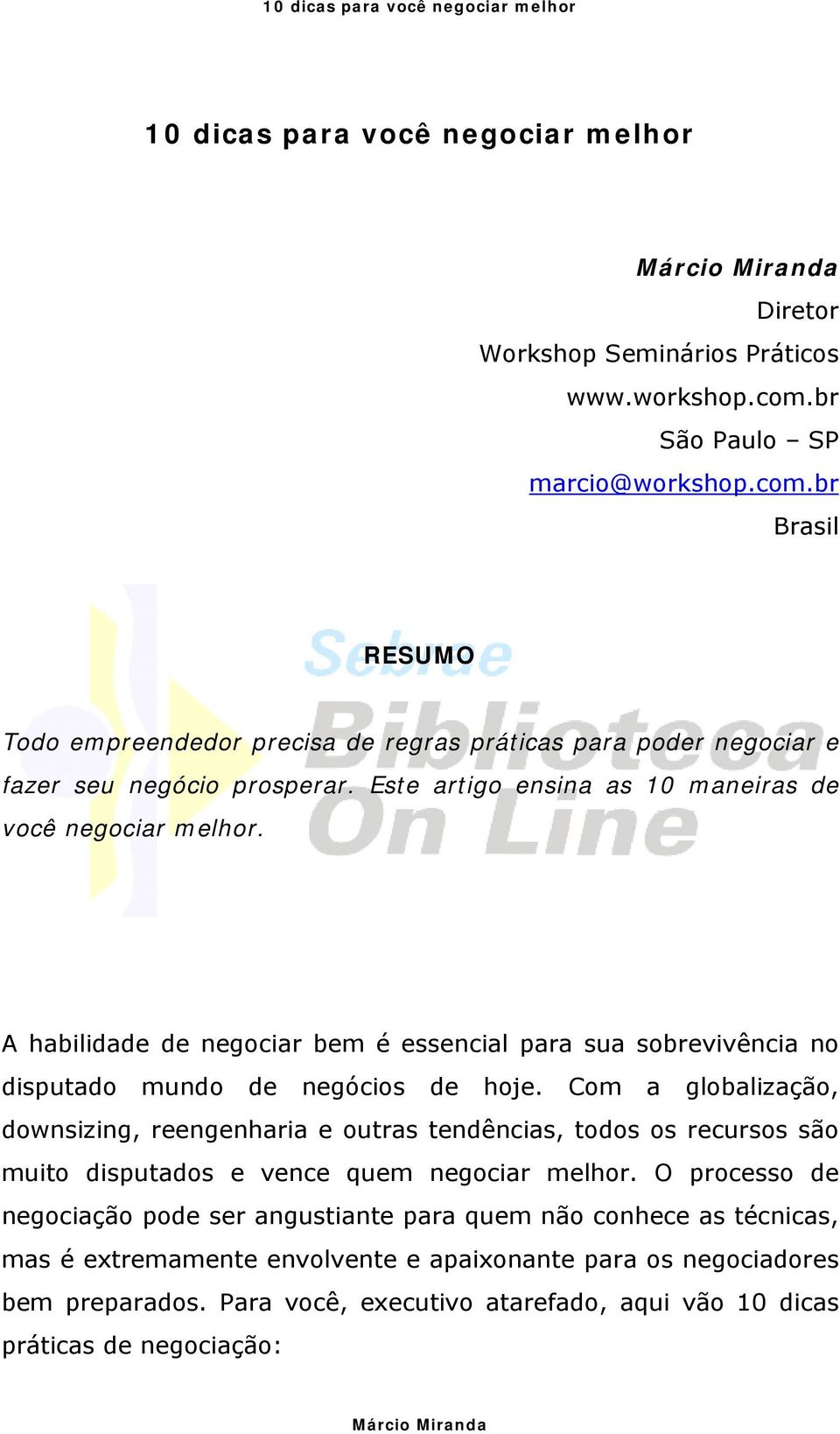 Este artigo ensina as 10 maneiras de você negociar melhor. A habilidade de negociar bem é essencial para sua sobrevivência no disputado mundo de negócios de hoje.